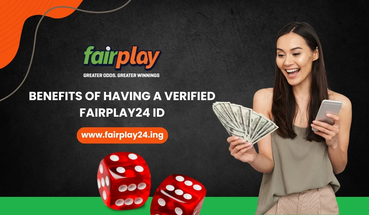 Benefits of Having a Verified Fairplay24 ID