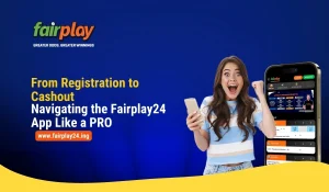 From Registration to Cashout Navigating the Fairplay24 App Like a PRO