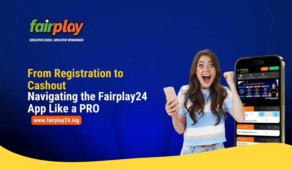 From Registration to Cashout Navigating the Fairplay24 App Like a PRO
