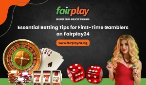 Essential Betting Tips for First-Time Gamblers on Fairplay24