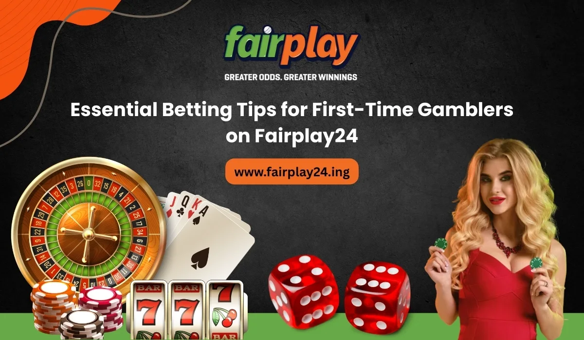 Essential Betting Tips for First-Time Gamblers on Fairplay24
