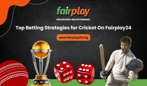 Top Betting Strategies for Cricket On Fairplay24