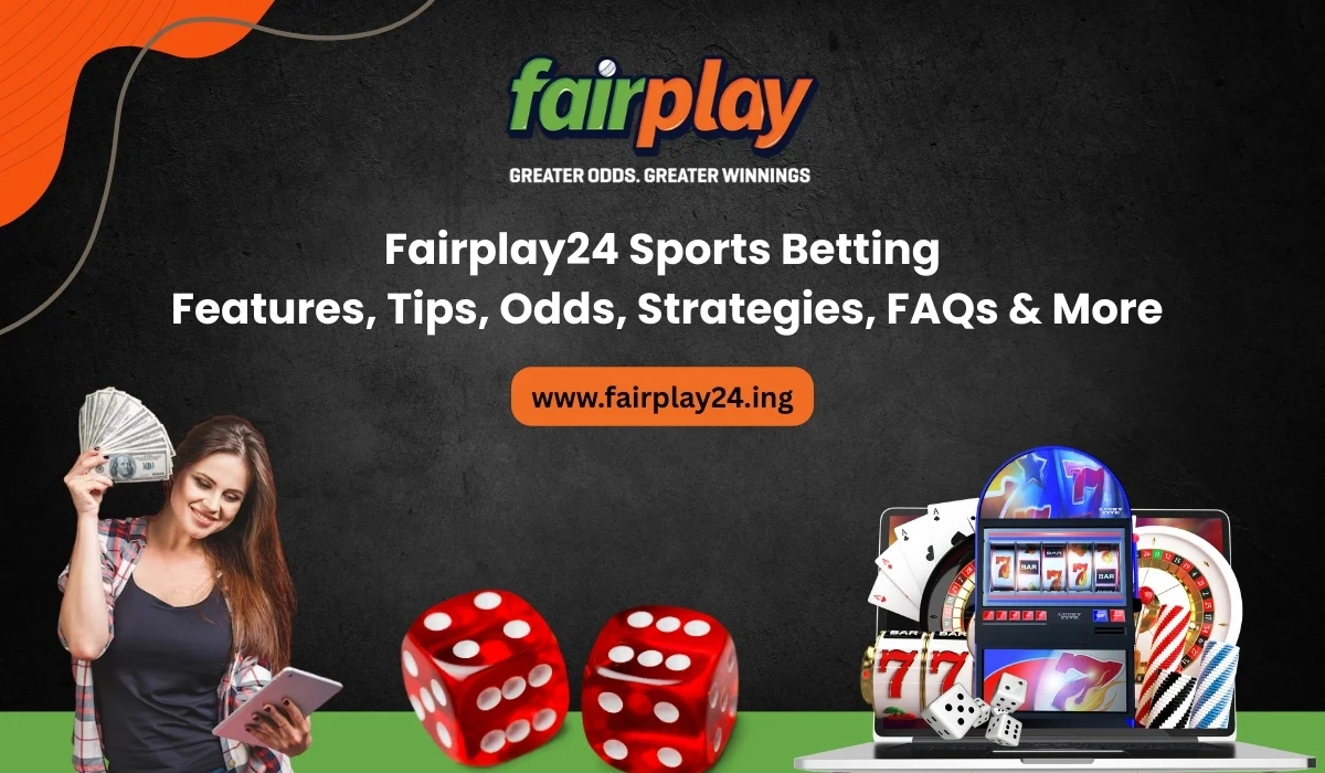 Fairplay24 Sports Betting Features, Tips, Odds, Strategies, FAQs & More