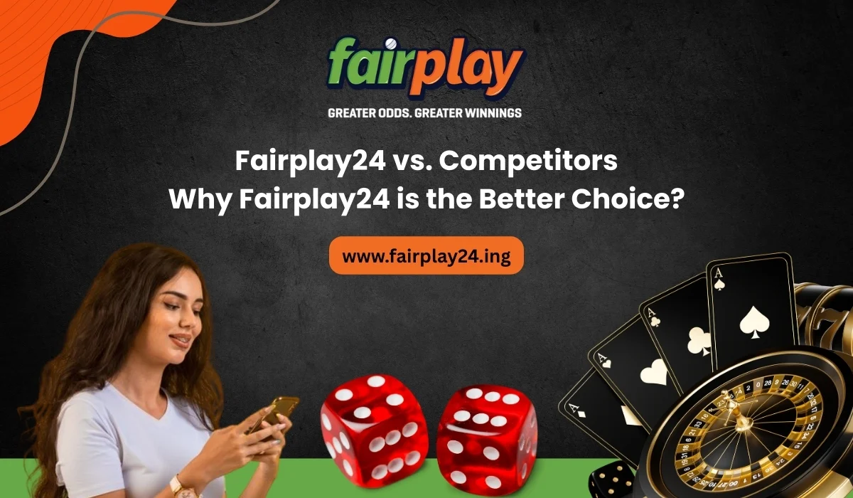 Fairplay24 vs. Competitors Why Fairplay24 is the Better Choice