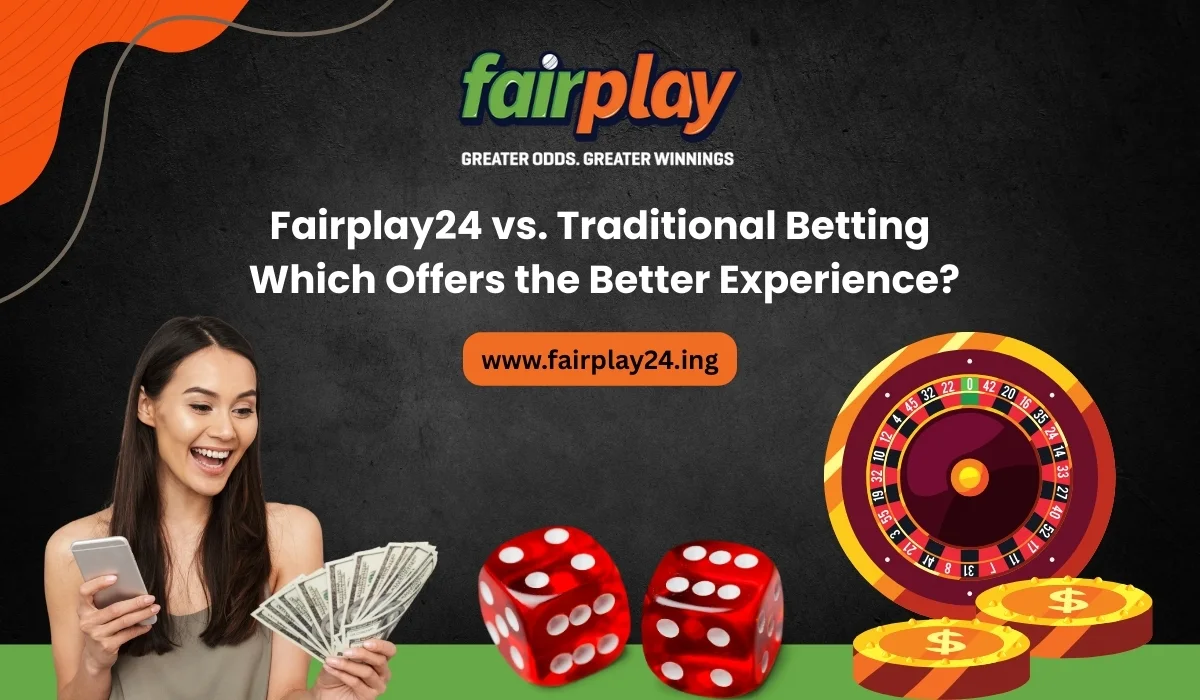 Fairplay24 vs. Traditional Betting Which Offers the Better Experience