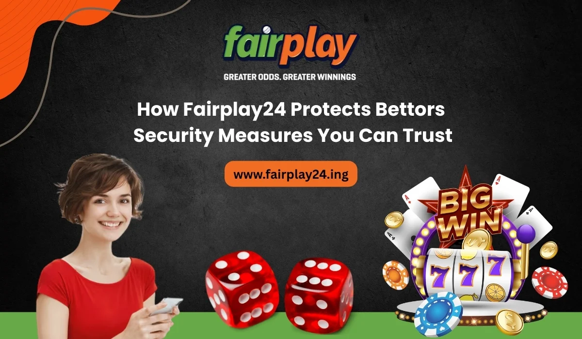 How Fairplay24 Protects Bettors Security Measures You Can Trust